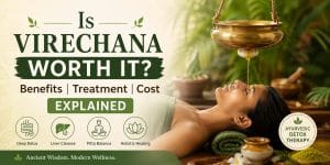 Virechana Treatment : Benefits, Cost & Is It Worth It?