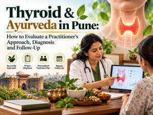 Thyroid & Ayurveda in Pune: How to Evaluate a Practitioner's Approach, Diagnosis and Follow-Up