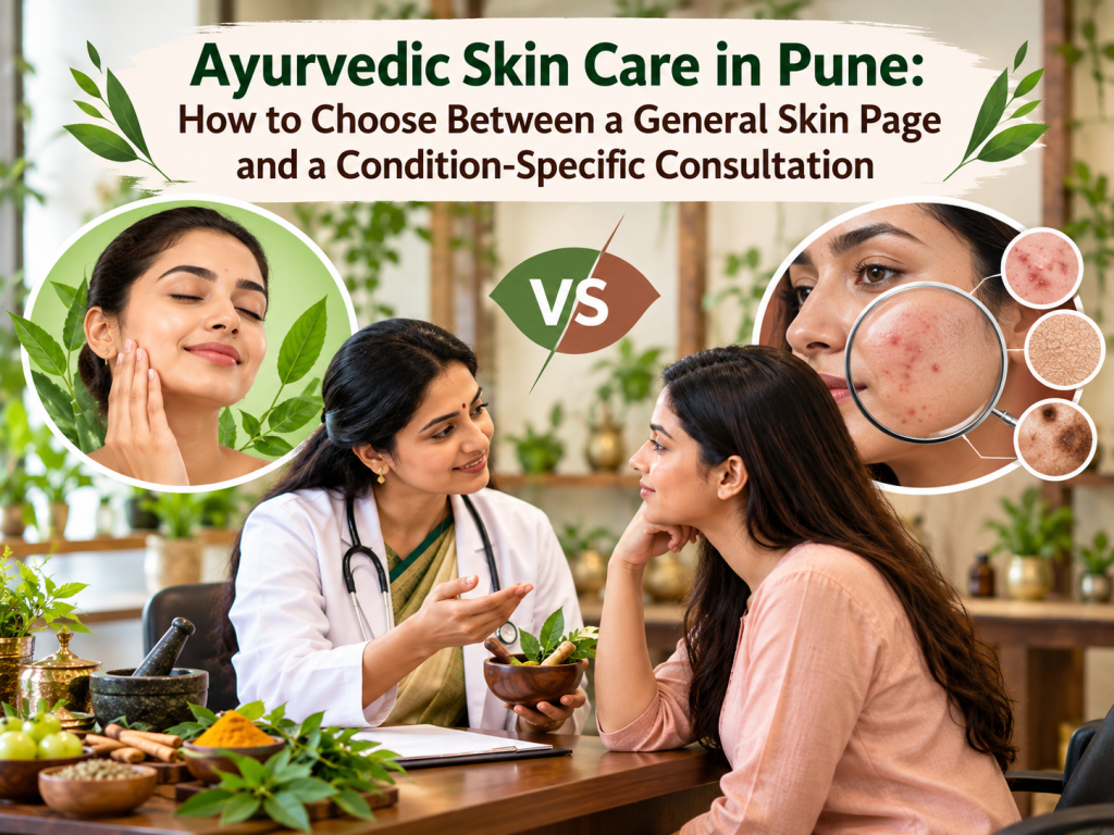 Ayurvedic Skin Care in Pune: How to Choose Between a General Skin Page and a Condition-Specific Consultation